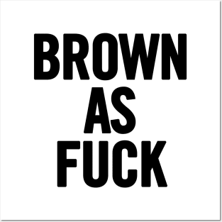 Brown As Fuck Posters and Art